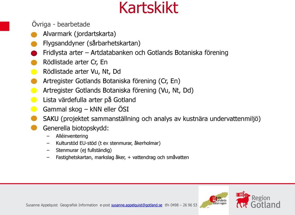värdefulla arter på Gotland Gammal skog knn eller ÖSI Kartskikt SAKU (projektet sammanställning och analys av kustnära undervattenmiljö) Generella