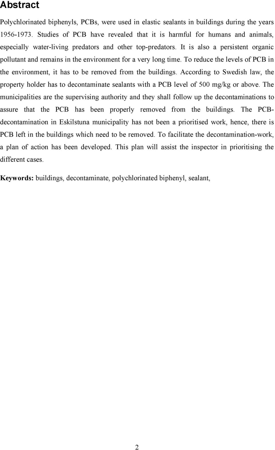 It is also a persistent organic pollutant and remains in the environment for a very long time. To reduce the levels of PCB in the environment, it has to be removed from the buildings.