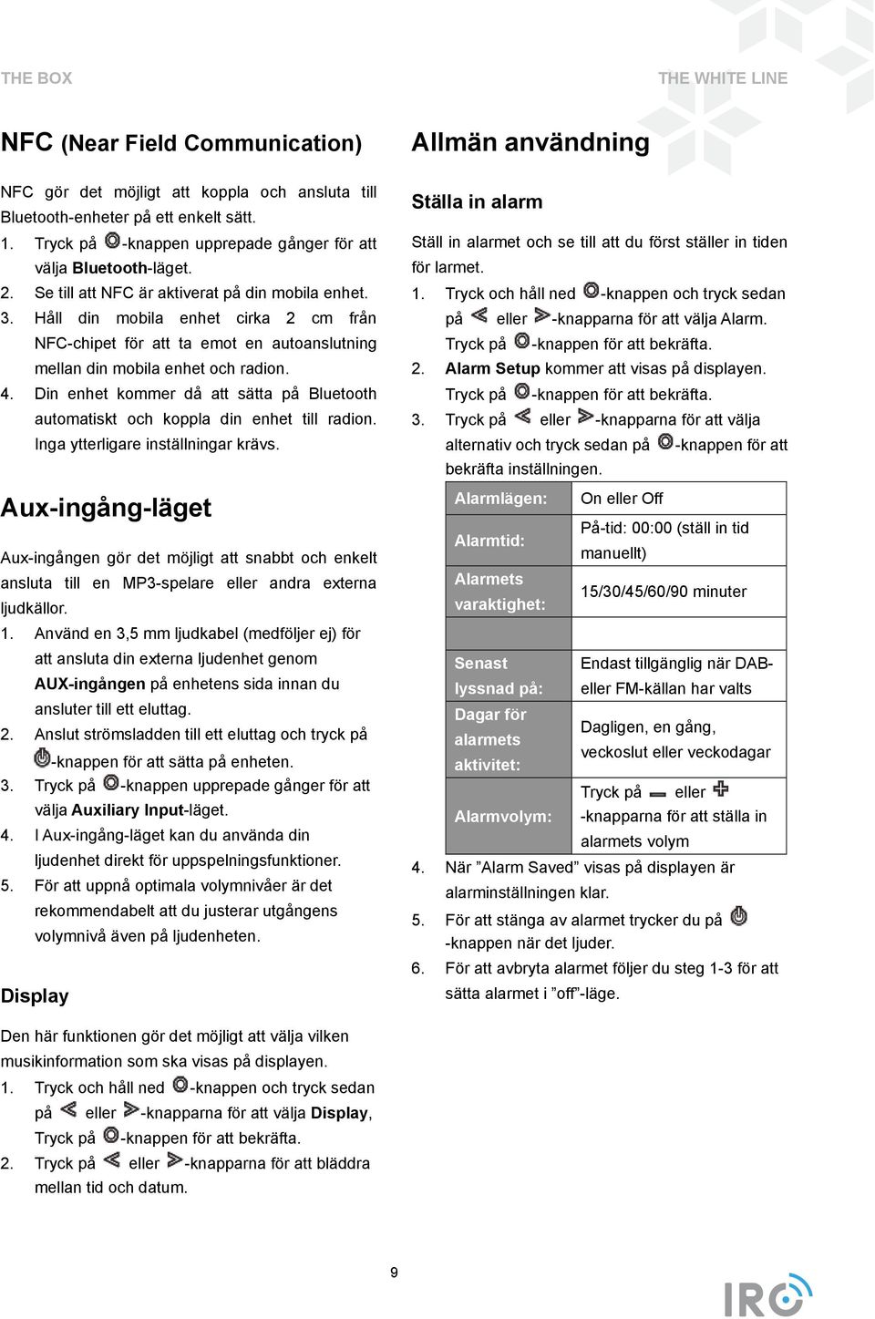 Håll din mobila enhet cirka 2 cm från NFC-chipet för att ta emot en autoanslutning mellan din mobila enhet och radion. 4.