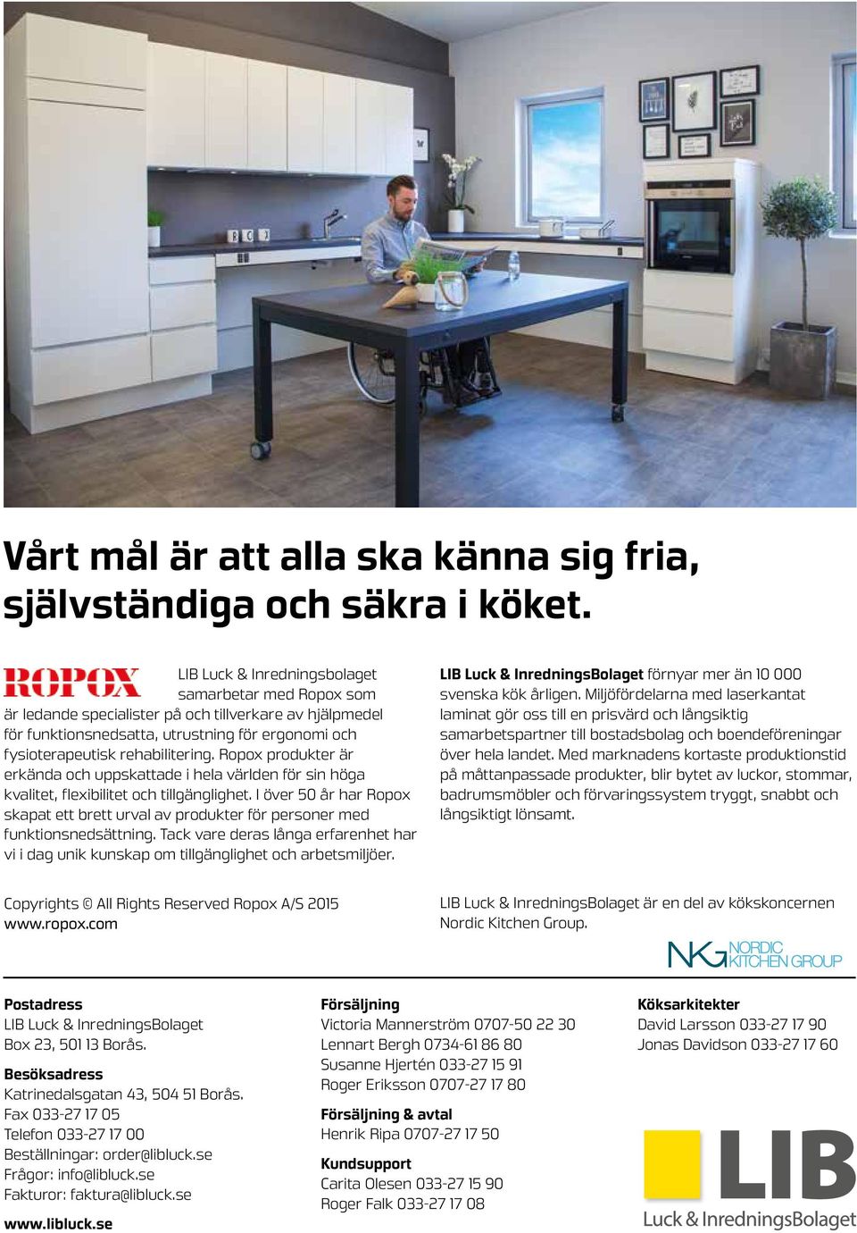 Ropox produkter är erkända och uppskattade i hela världen för sin höga kvalitet, flexibilitet och tillgänglighet.