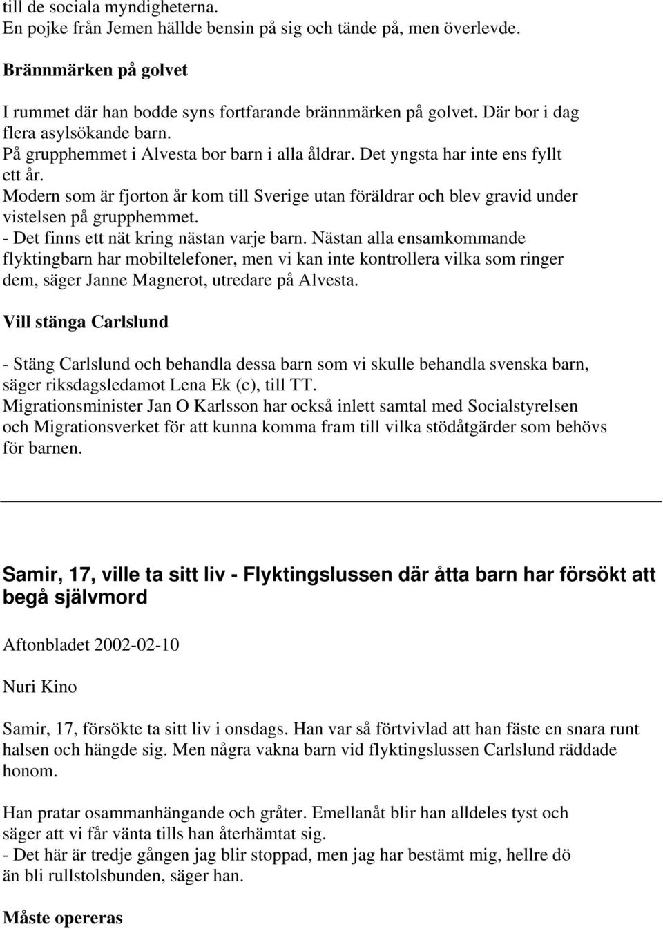 Modern som är fjorton år kom till Sverige utan föräldrar och blev gravid under vistelsen på grupphemmet. - Det finns ett nät kring nästan varje barn.