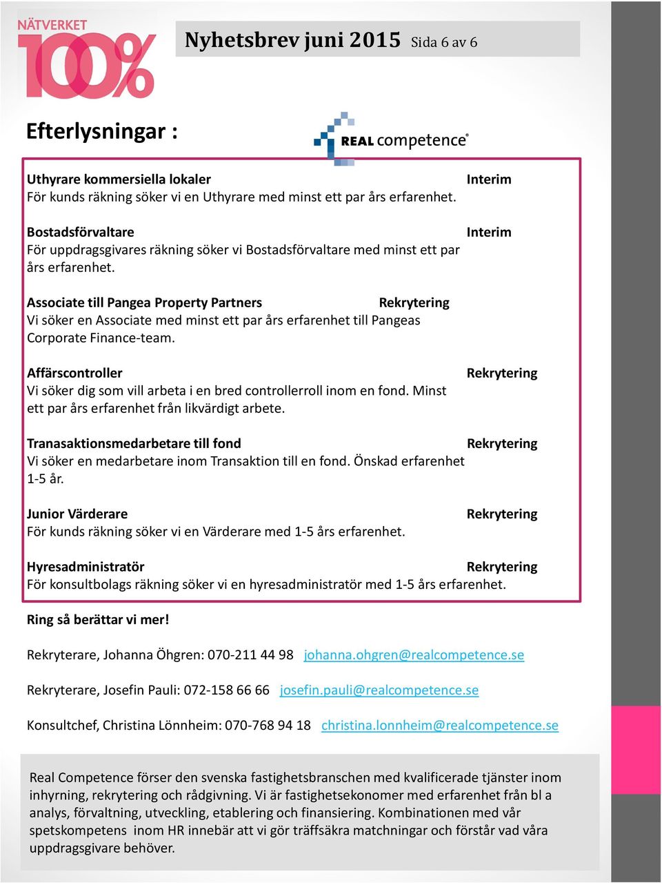 Interim Interim Associatetill PangeaProperty Partners Vi söker en Associate med minst ett par års erfarenhet till Pangeas Corporate Finance-team.