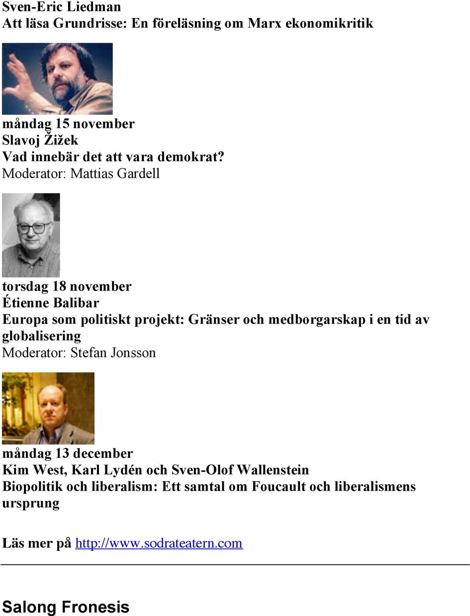 Moderator: Mattias Gardell torsdag 18 november Étienne Balibar Europa som politiskt projekt: Gränser och medborgarskap i en tid
