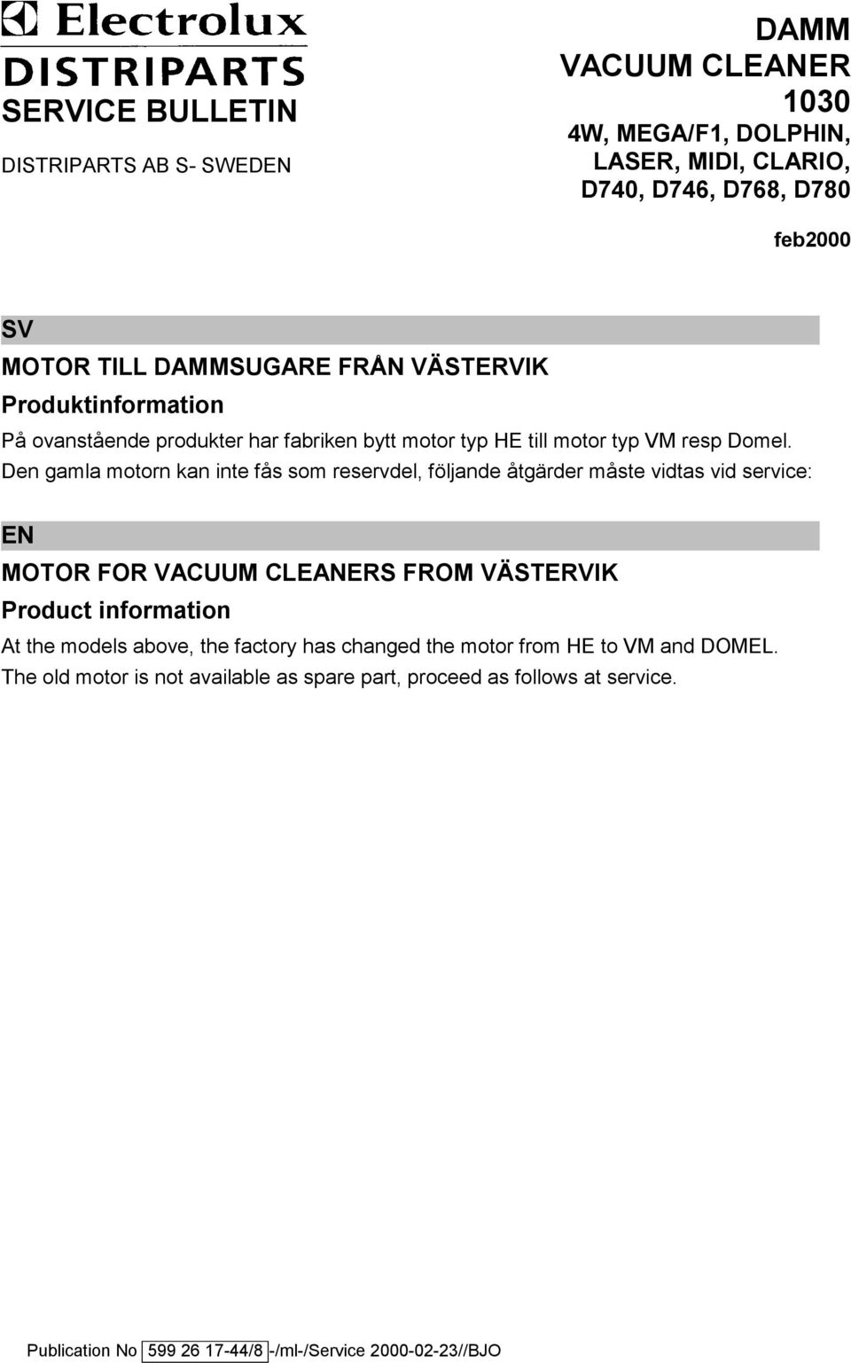 Den gamla motorn kan inte fås som reservdel, följande åtgärder måste vidtas vid ser vice: EN MOTOR FOR VACUUM CLEANERS FROM VÄSTERVIK Product information At the