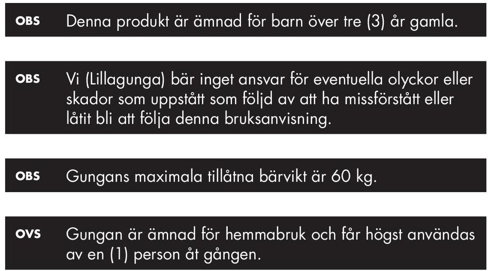 följd av att ha missförstått eller låtit bli att följa denna bruksanvisning.