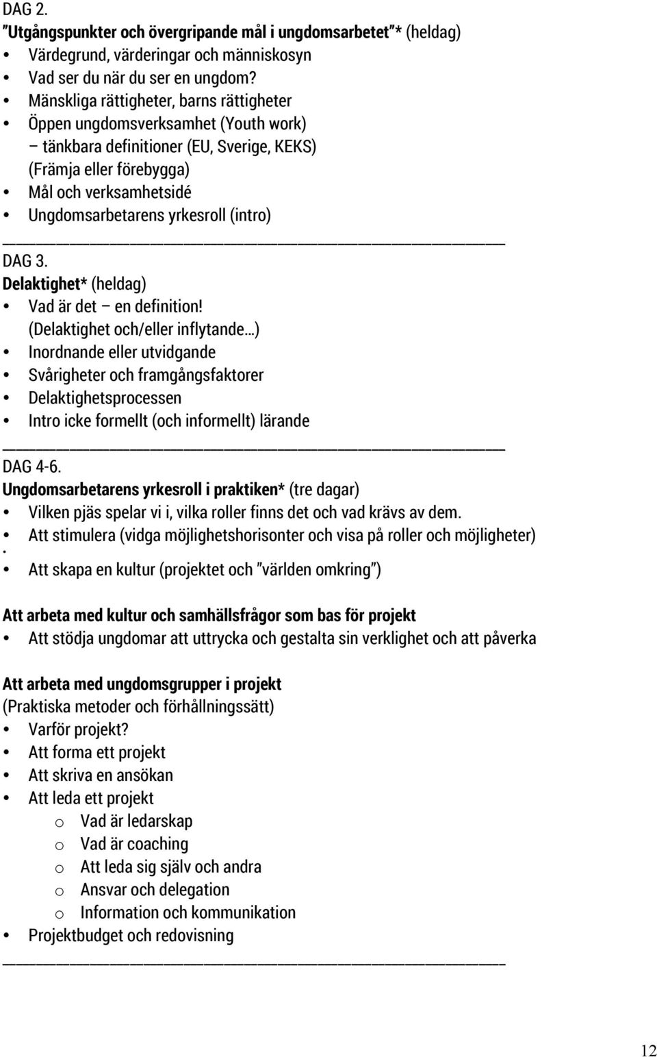 (intro) DAG 3. Delaktighet* (heldag) Vad är det en definition!