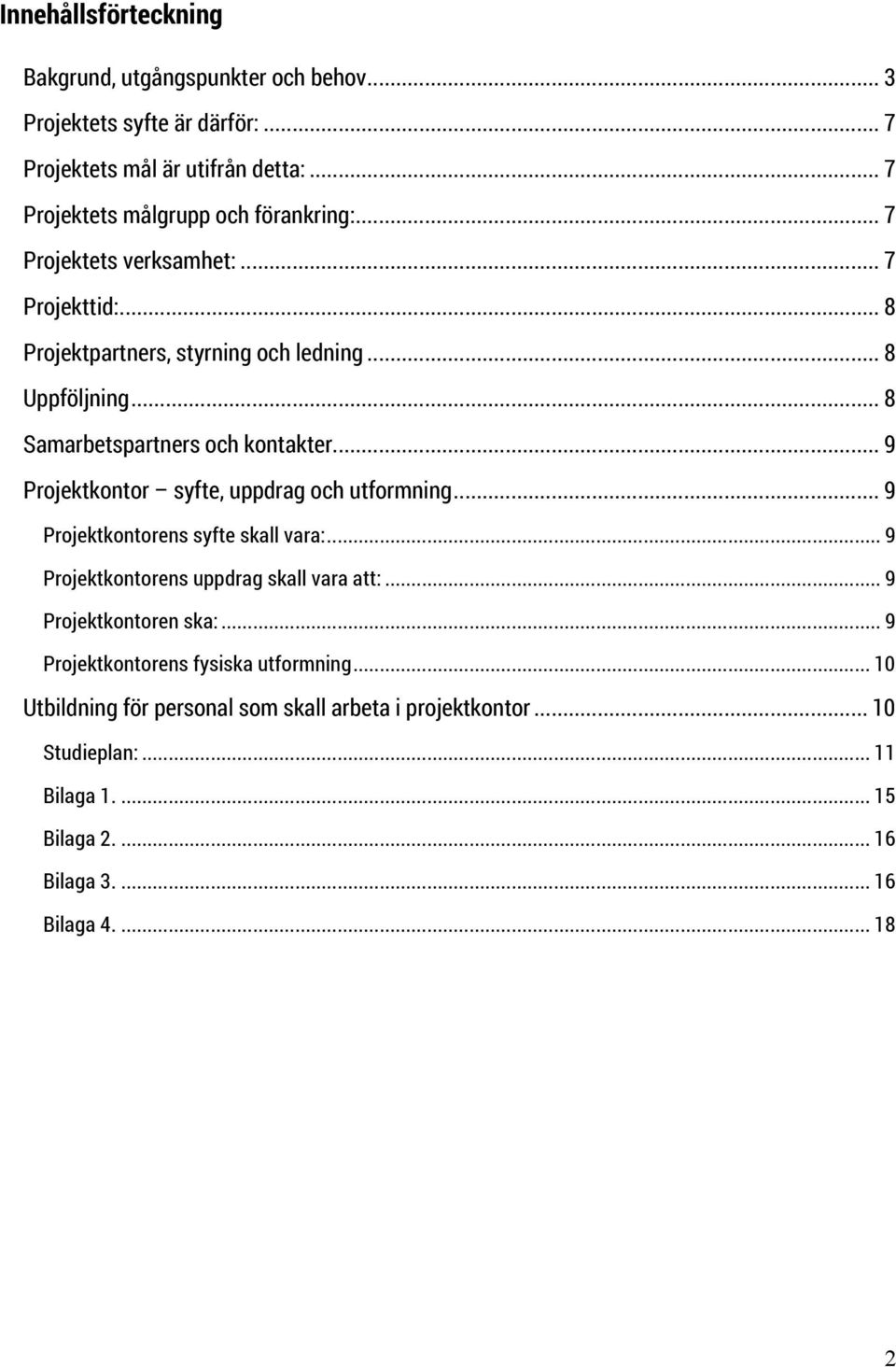 .. 9 Projektkontor syfte, uppdrag och utformning... 9 Projektkontorens syfte skall vara:... 9 Projektkontorens uppdrag skall vara att:... 9 Projektkontoren ska:.