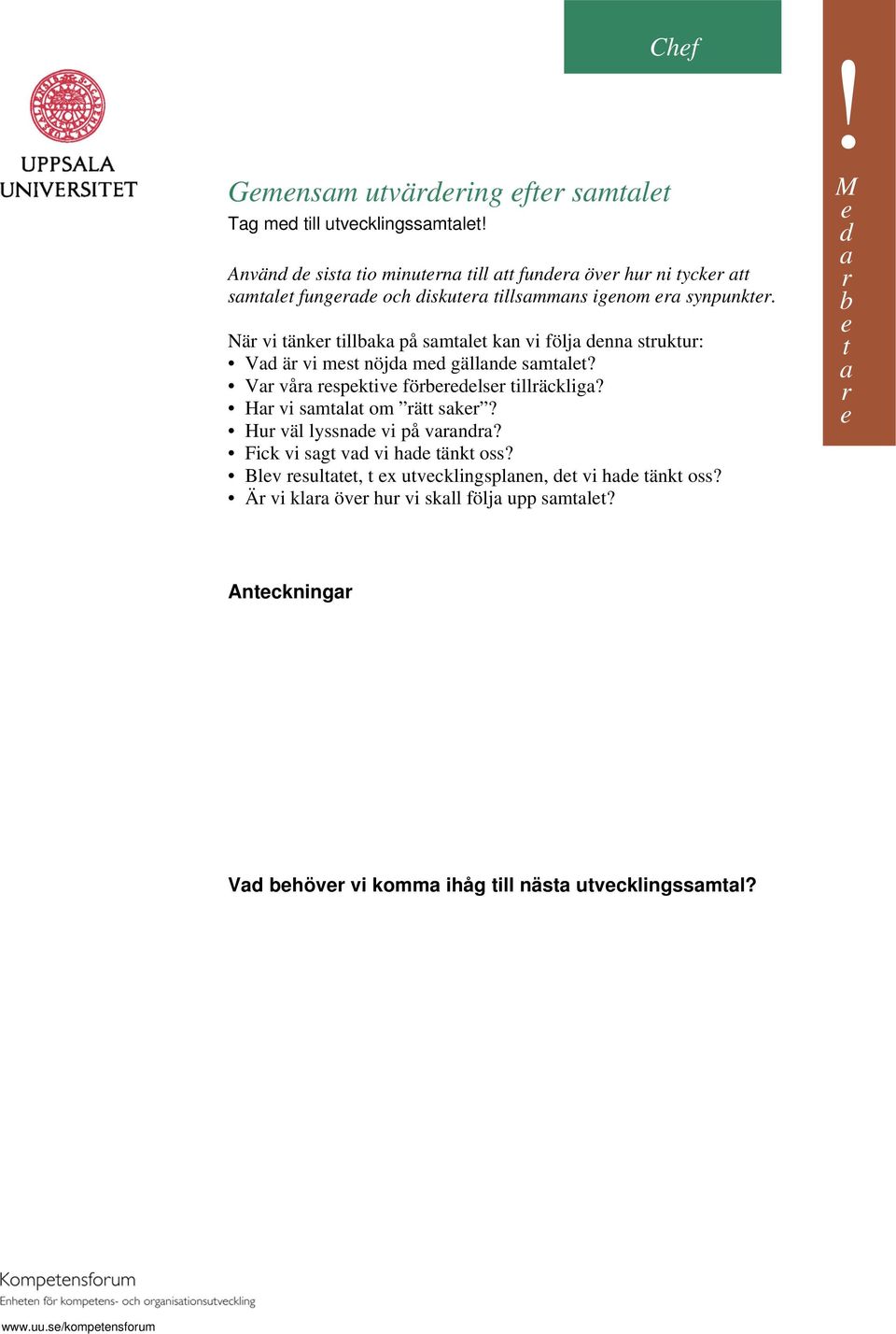 När vi tänker tillbaka på samtalet kan vi följa denna struktur: Vad är vi mest nöjda med gällande samtalet? Var våra respektive förberedelser tillräckliga?