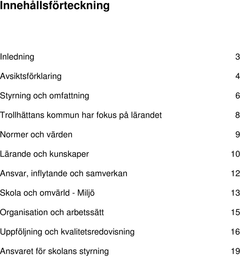 kunskaper 10 Ansvar, inflytande och samverkan 12 Skola och omvärld - Miljö 13