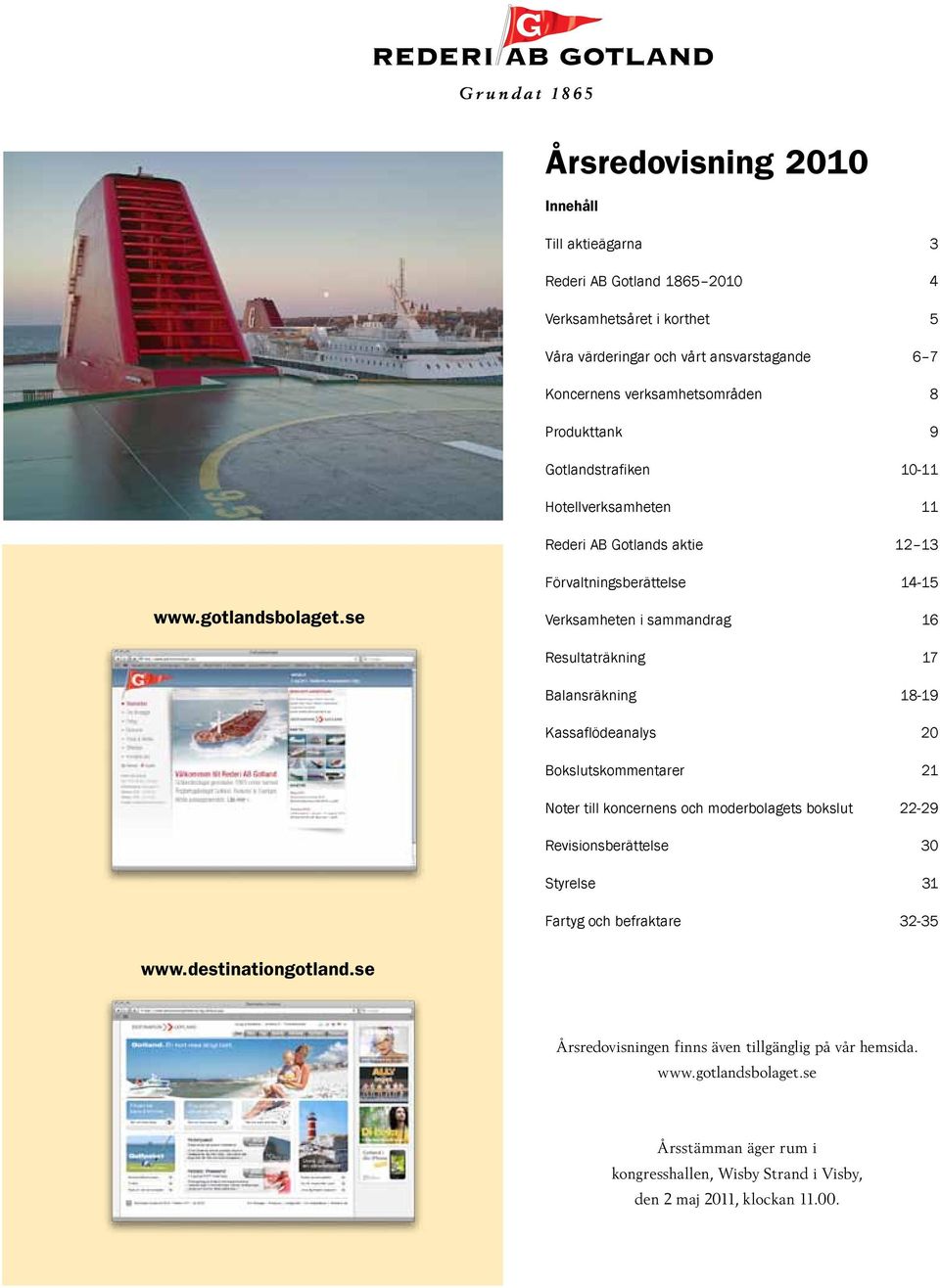 se Verksamheten i sammandrag 16 Resultaträkning 17 Balansräkning 18-19 Kassaflödeanalys 20 Bokslutskommentarer 21 Noter till koncernens och moderbolagets bokslut 22-29 Revisionsberättelse 30