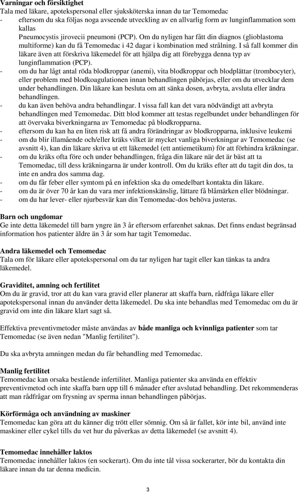 I så fall kommer din läkare även att förskriva läkemedel för att hjälpa dig att förebygga denna typ av lunginflammation (PCP).