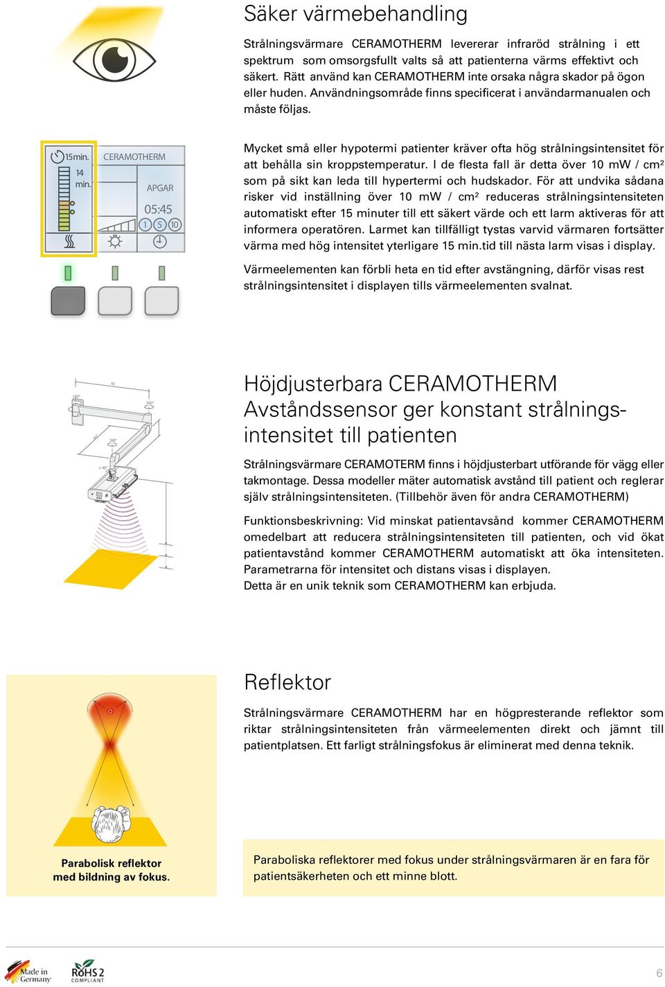 CERAMOTHERM APGAR 05:45 1 5 10 Mycket små eller hypotermi patienter kräver ofta hög strålningsintensitet för att behålla sin kroppstemperatur.