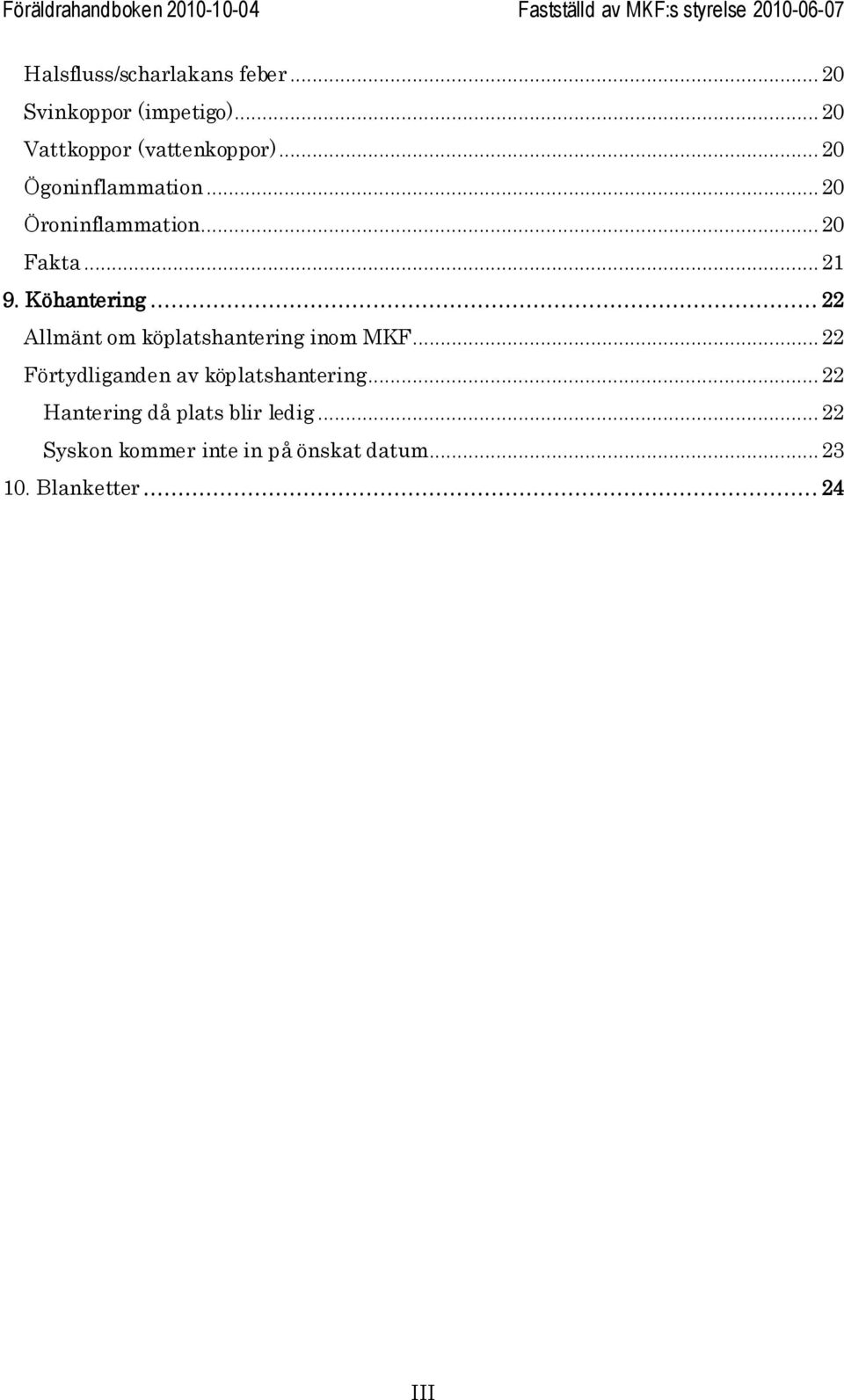 .. 22 Allmänt om köplatshantering inom MKF... 22 Förtydliganden av köplatshantering.