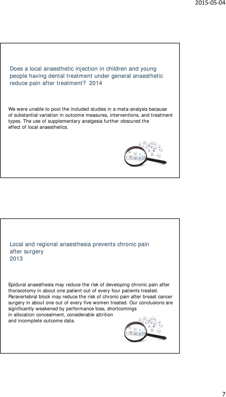 The use of supplementary analgesia further obscured the effect of local anaesthetics.