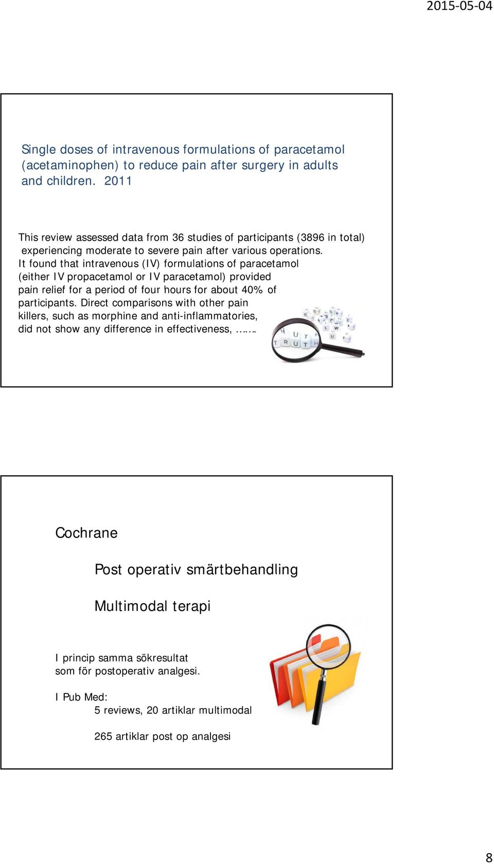 It found that intravenous (IV) formulations of paracetamol (either IV propacetamol or IV paracetamol) provided pain relief for a period of four hours for about 40% of participants.