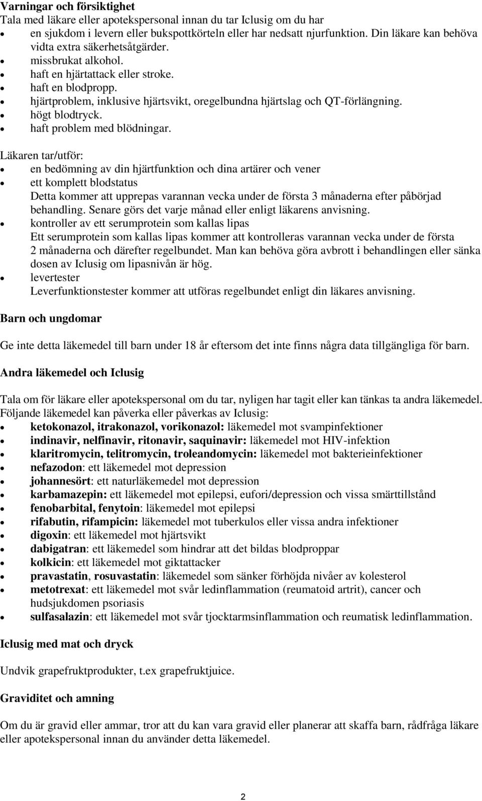 hjärtproblem, inklusive hjärtsvikt, oregelbundna hjärtslag och QT-förlängning. högt blodtryck. haft problem med blödningar.