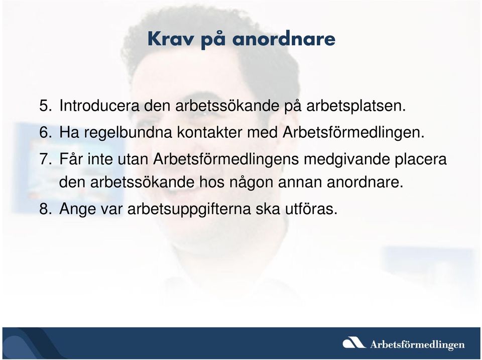 Ha regelbundna kontakter med Arbetsförmedlingen. 7.