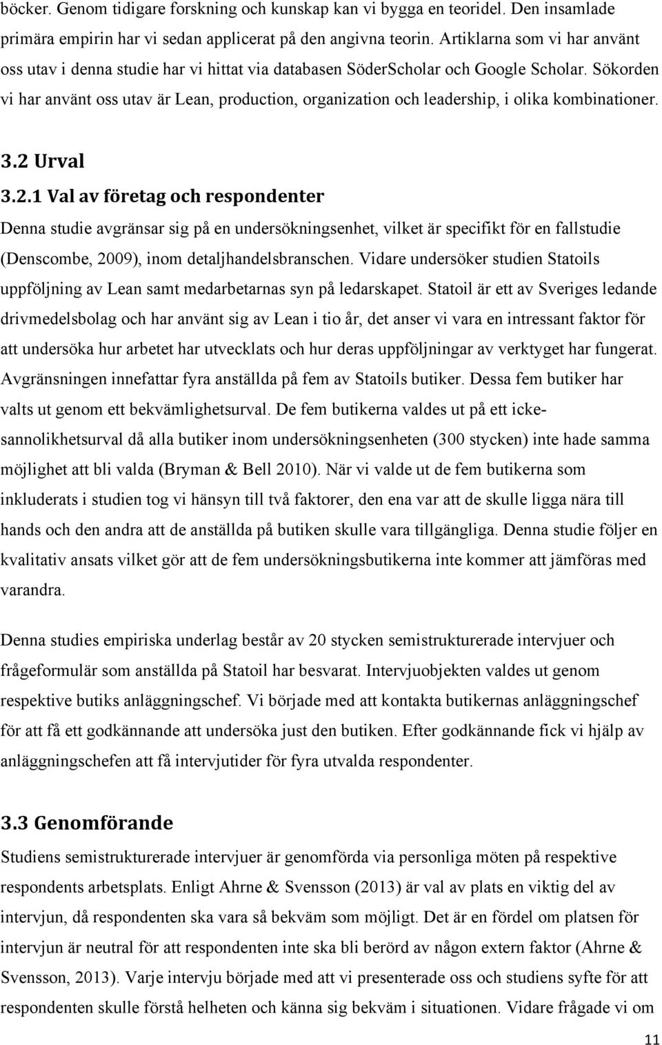 Sökorden vi har använt oss utav är Lean, production, organization och leadership, i olika kombinationer. 3.2 