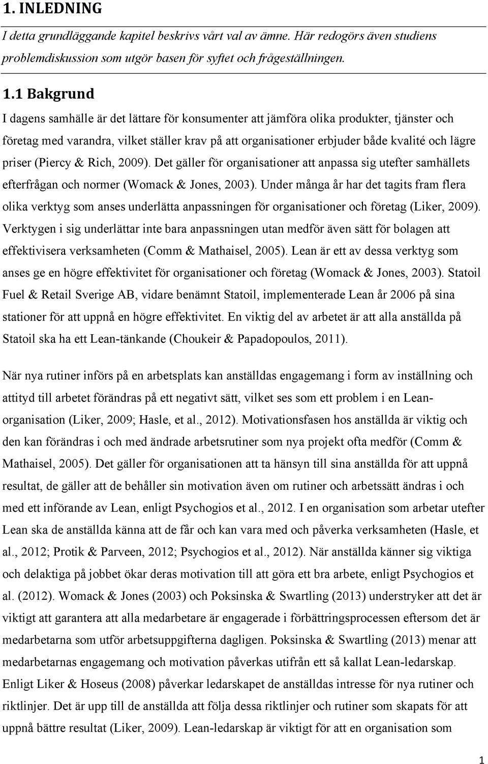 priser (Piercy & Rich, 2009). Det gäller för organisationer att anpassa sig utefter samhällets efterfrågan och normer (Womack & Jones, 2003).