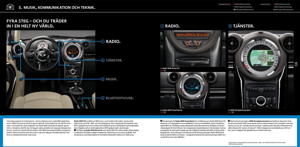 DU TRÄDER IN I EN HELT NY VÄRLD. Radio. TJÄNSTER. Radio. TJÄNSTER.. Radio MINI Boost CD 26 27 MUSIK. BLUETOOTH/USB. 2. Radio MINI Visual Boost 3.