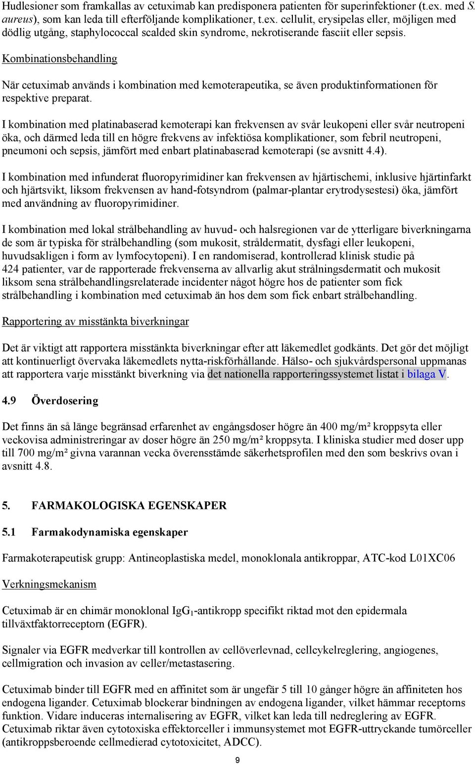 Kombinationsbehandling När cetuximab används i kombination med kemoterapeutika, se även produktinformationen för respektive preparat.