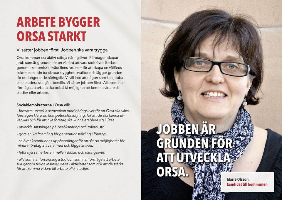 Vi vill inte att någon som kan jobba eller studera ska gå arbetslös. Vi sätter jobben först. Alla som har förmåga att arbeta ska också få möjlighet att komma vidare till studier eller arbete.