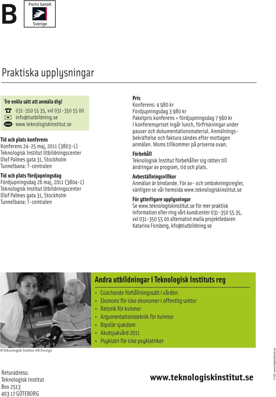 Fördjupningsdag 26 maj, 2011 (3804-1) Teknologisk Institut Utbildningscenter Olof Palmes gata 31, Stockholm Tunnelbana: T-centralen Pris Konferens: 4 980 kr Fördjupningsdag 3 980 kr Paketpris