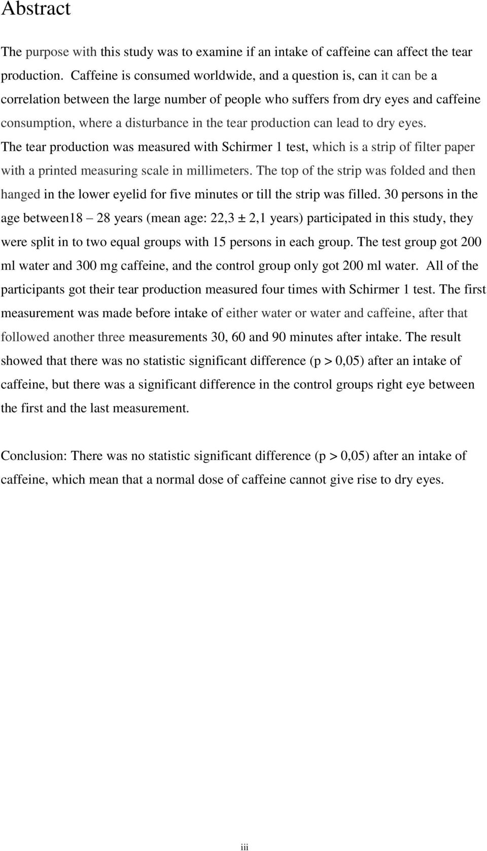 production can lead to dry eyes. The tear production was measured with Schirmer 1 test, which is a strip of filter paper with a printed measuring scale in millimeters.