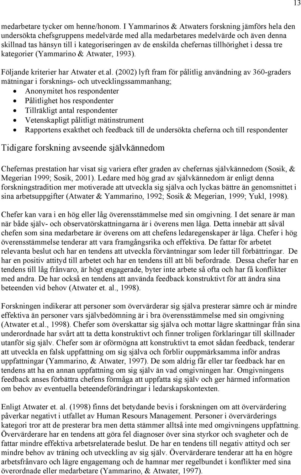 chefernas tillhörighet i dessa tre kategorier (Yammarino & Atwater, 1993). Följande kriterier har Atwater et.al.