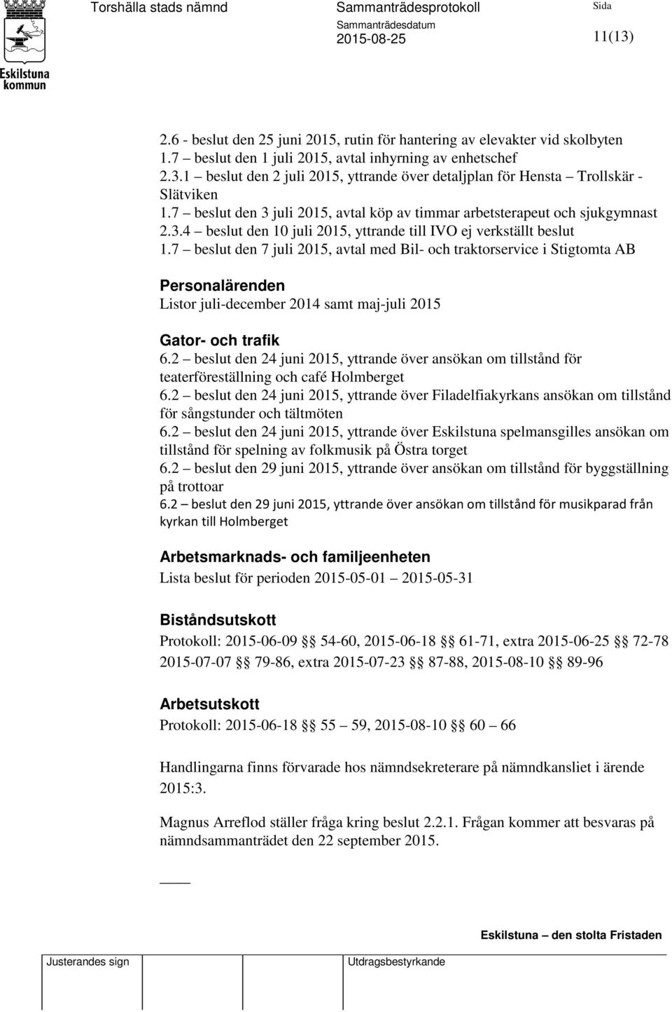 7 beslut den 7 juli 2015, avtal med Bil- och traktorservice i Stigtomta AB Personalärenden Listor juli-december 2014 samt maj-juli 2015 Gator- och trafik 6.