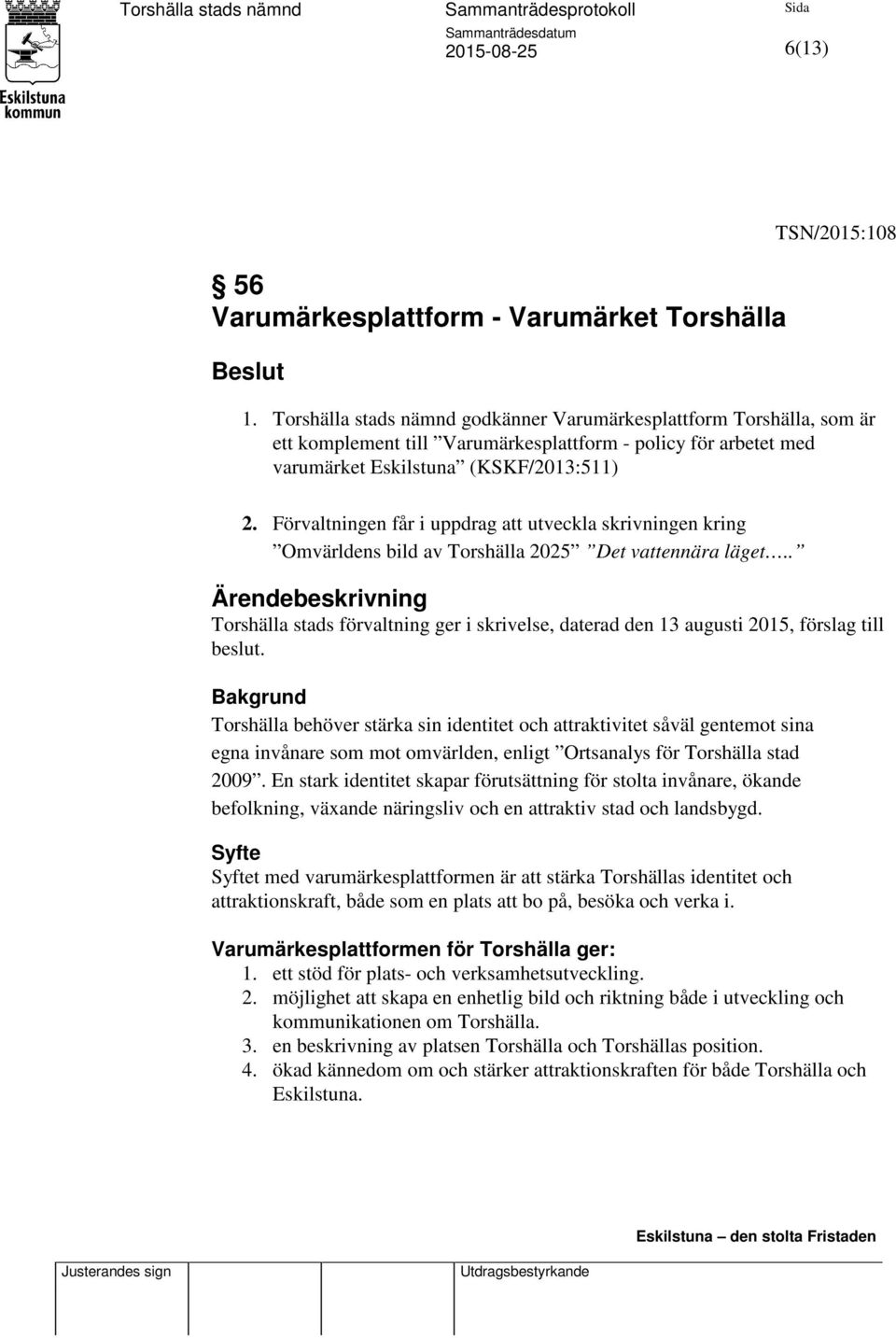 Förvaltningen får i uppdrag att utveckla skrivningen kring Omvärldens bild av Torshälla 2025 Det vattennära läget.