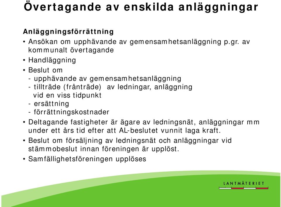 en viss tidpunkt - ersättning - förrättningskostnader Deltagande fastigheter är ägare av ledningsnät, anläggningar mm under ett års tid