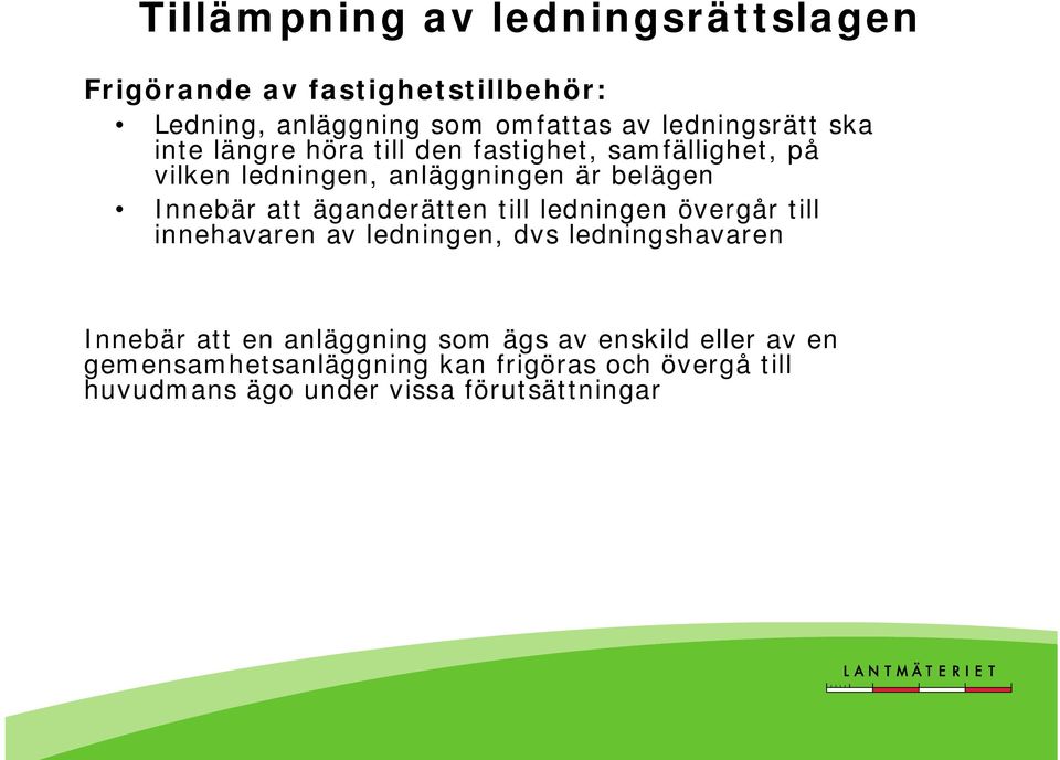 Innebär att äganderätten till ledningen övergår till innehavaren av ledningen, dvs ledningshavaren Innebär att en