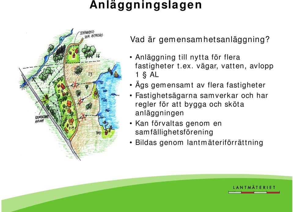 vägar, vatten, avlopp 1 AL Ägs gemensamt av flera fastigheter Fastighetsägarna