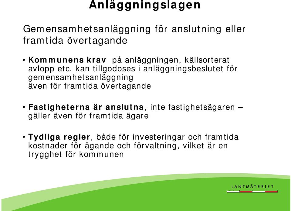 kan tillgodoses i anläggningsbeslutet för gemensamhetsanläggning även för framtida övertagande Fastigheterna