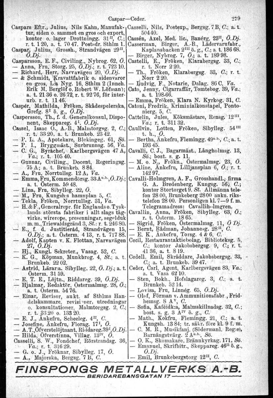 , Strandvägen ll9 Il, Kaplansbacken 2 IIl ö. g., G.; a. t. 18668.." '",: 'U.Dj. ".".' '0. - Birger, Nybrog. 7, O.; a. t. 18998. Casparseon, E;.F., Civiling., ~!b~og. 62, O. Castelli, E.