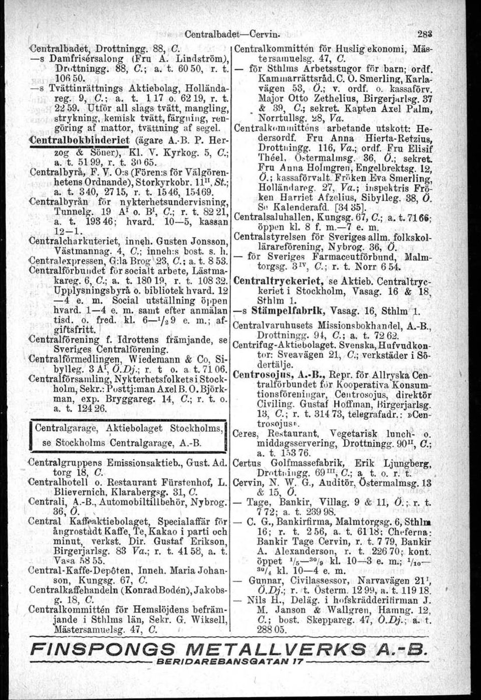 - " ' ~stvättinrättnings Aktiebolag, Hollända- väg-en ~3, O.; v. ordf. o. kassaförv., reg. 9" 9.;, a'. t.. 1.17 o. 6219, r. t. Major Otto Zethelius! Birgerjsrlsg. 87.'2~ 59. Utför.