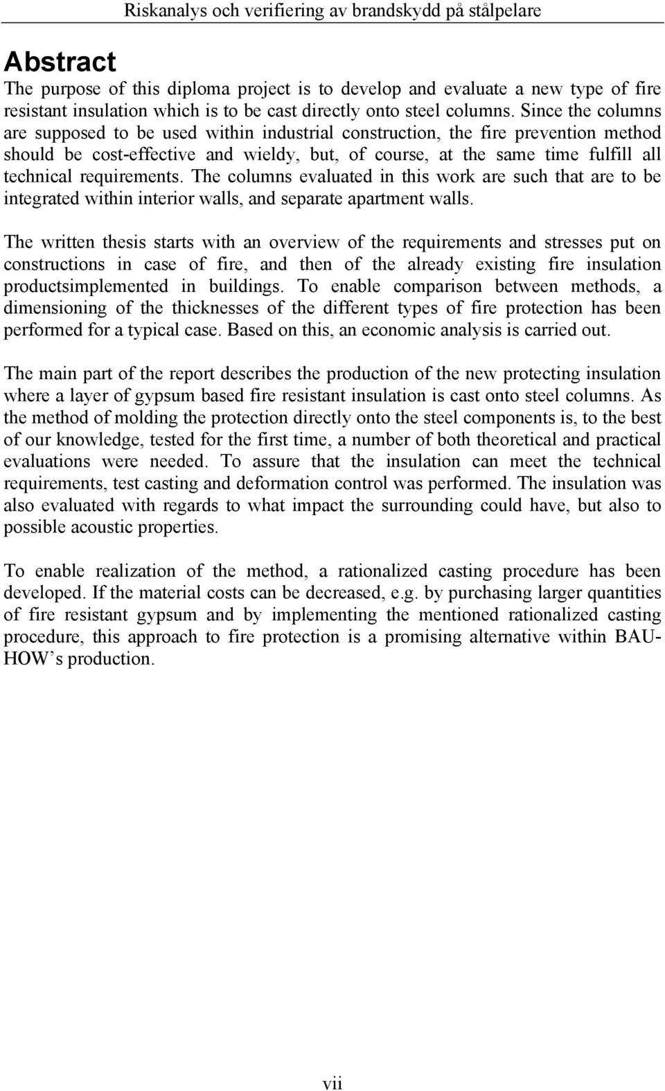 requirements. The columns evaluated in this work are such that are to be integrated within interior walls, and separate apartment walls.