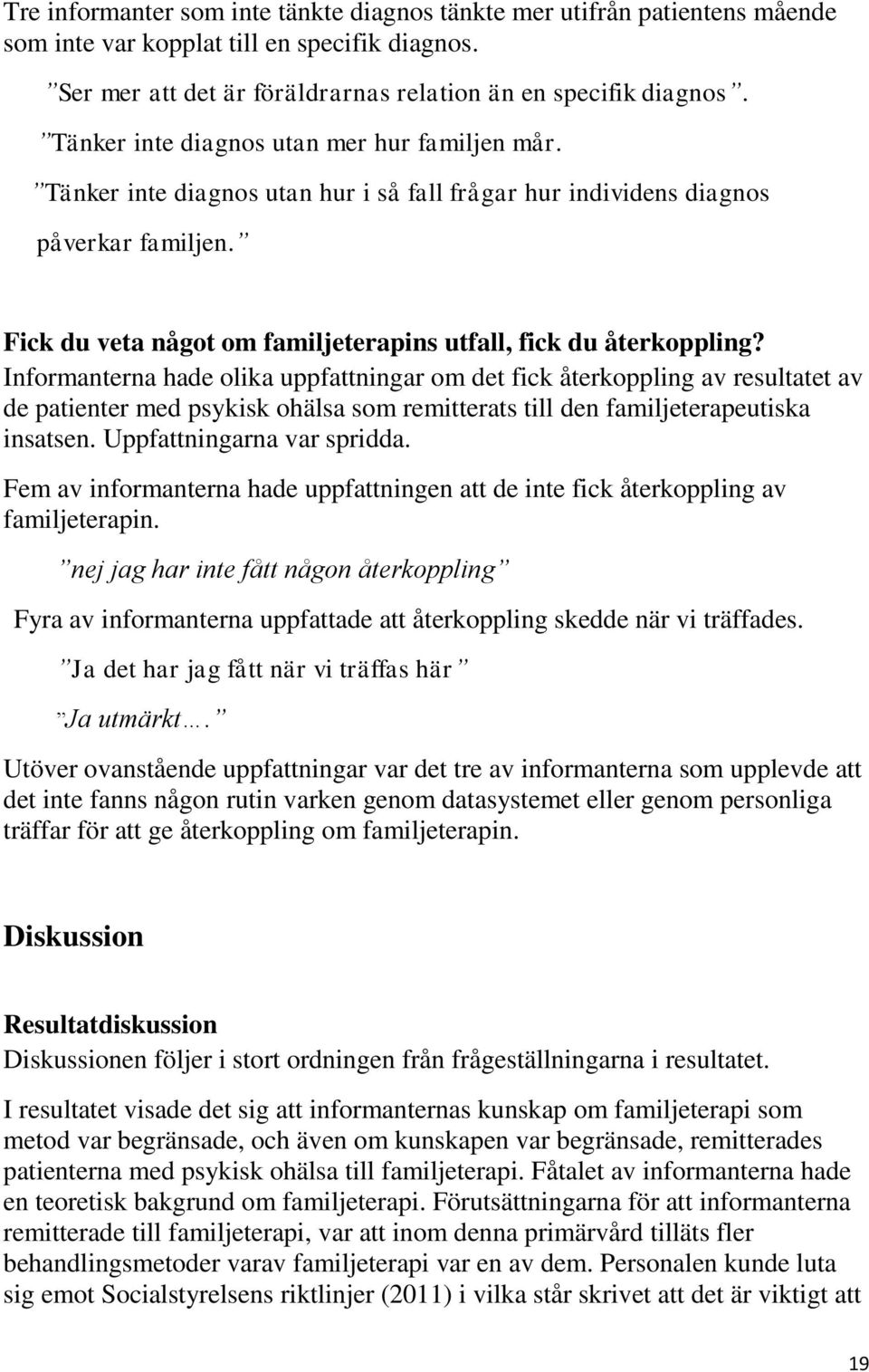 Fick du veta något om familjeterapins utfall, fick du återkoppling?