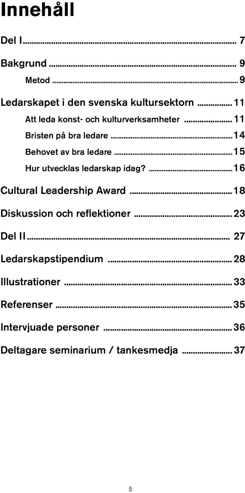 ..15 Hur utvecklas ledarskap idag?...16 Cultural Leadership Award...18 Diskussion och reflektioner.