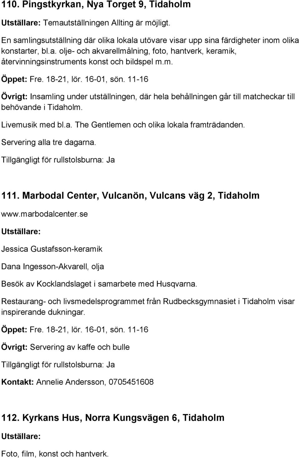 Servering alla tre dagarna. 111. Marbodal Center, Vulcanön, Vulcans väg 2, Tidaholm www.marbodalcenter.