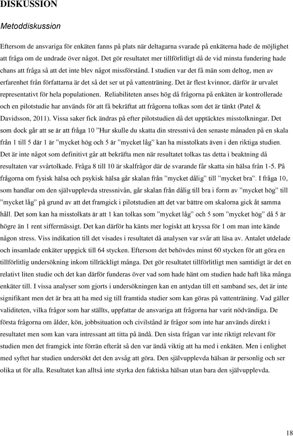 I studien var det få män som deltog, men av erfarenhet från författarna är det så det ser ut på vattenträning. Det är flest kvinnor, därför är urvalet representativt för hela populationen.