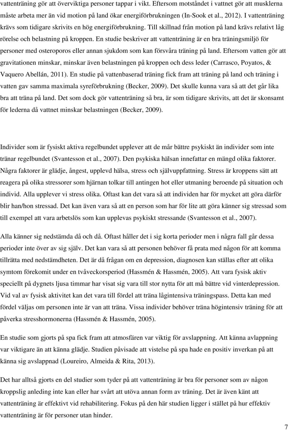 En studie beskriver att vattenträning är en bra träningsmiljö för personer med osteroporos eller annan sjukdom som kan försvåra träning på land.