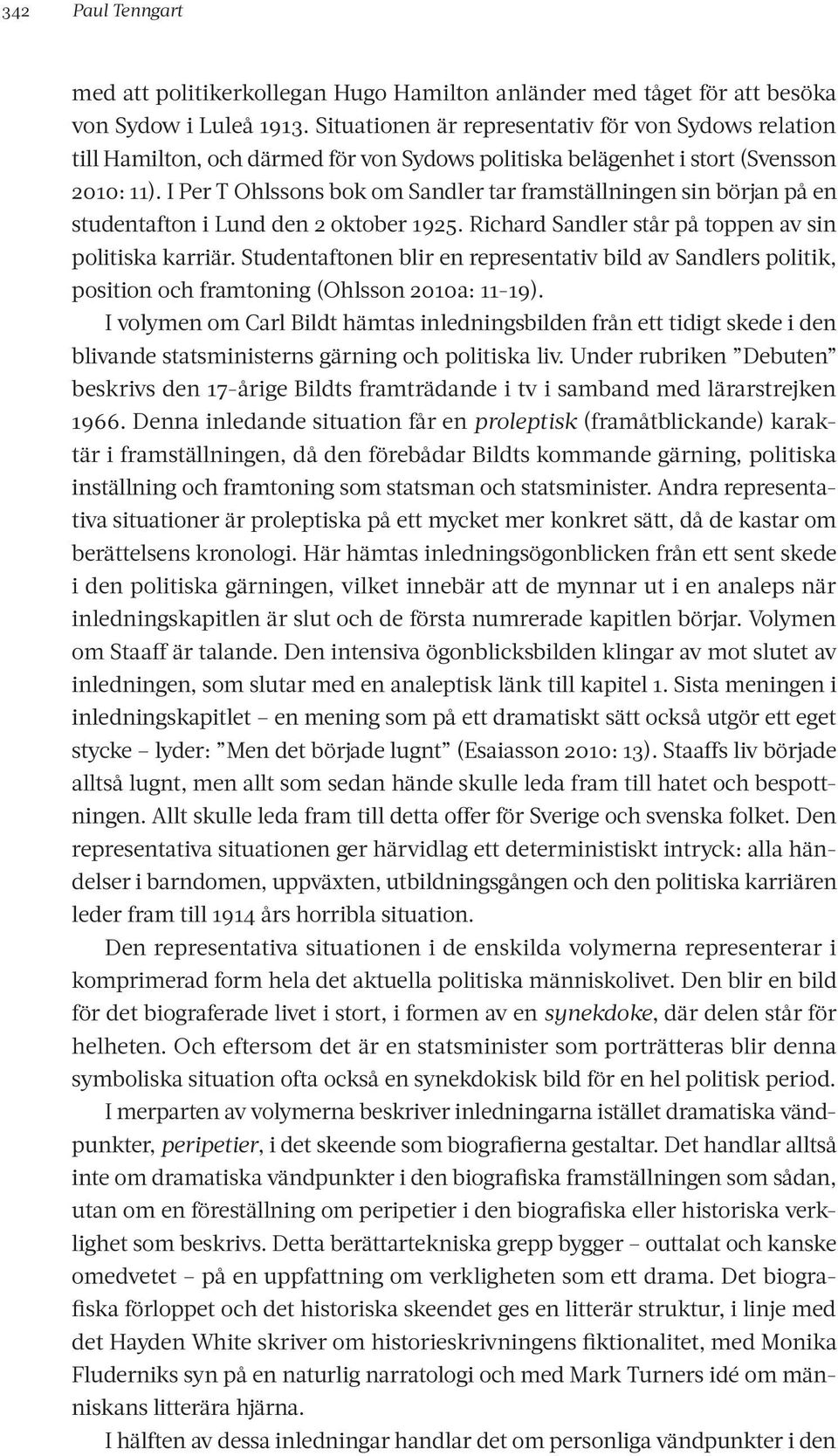 I Per T Ohlssons bok om Sandler tar framställningen sin början på en studentafton i Lund den 2 oktober 1925. Richard Sandler står på toppen av sin politiska karriär.