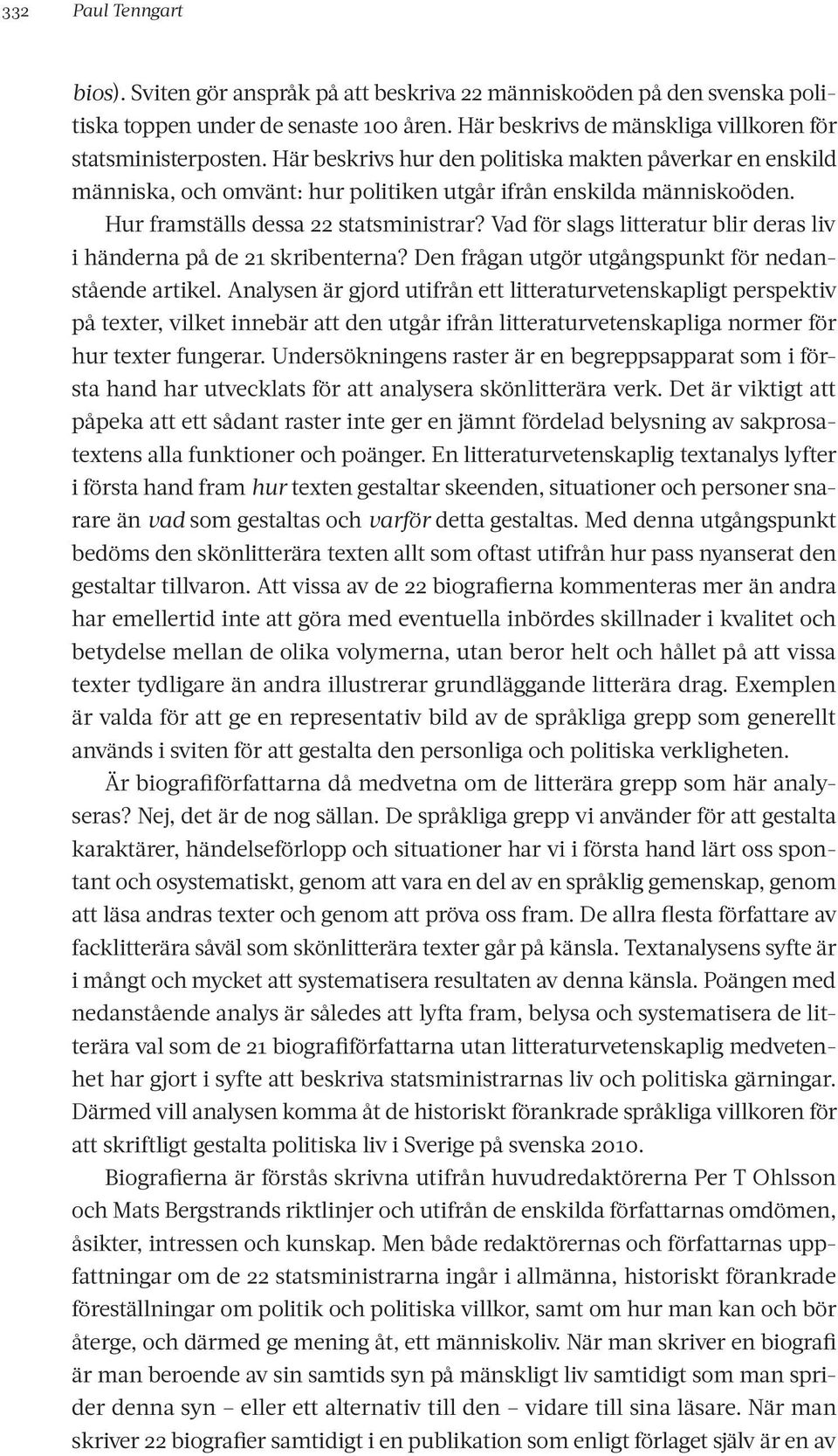 Vad för slags litteratur blir deras liv i händerna på de 21 skribenterna? Den frågan utgör utgångspunkt för nedanstående artikel.