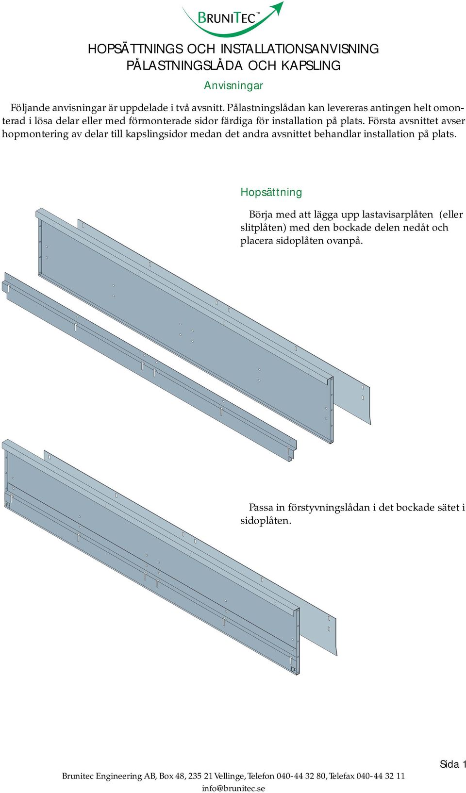 plats. Första avsnittet avser hopmontering av delar till kapslingsidor medan det andra avsnittet behandlar installation på plats.