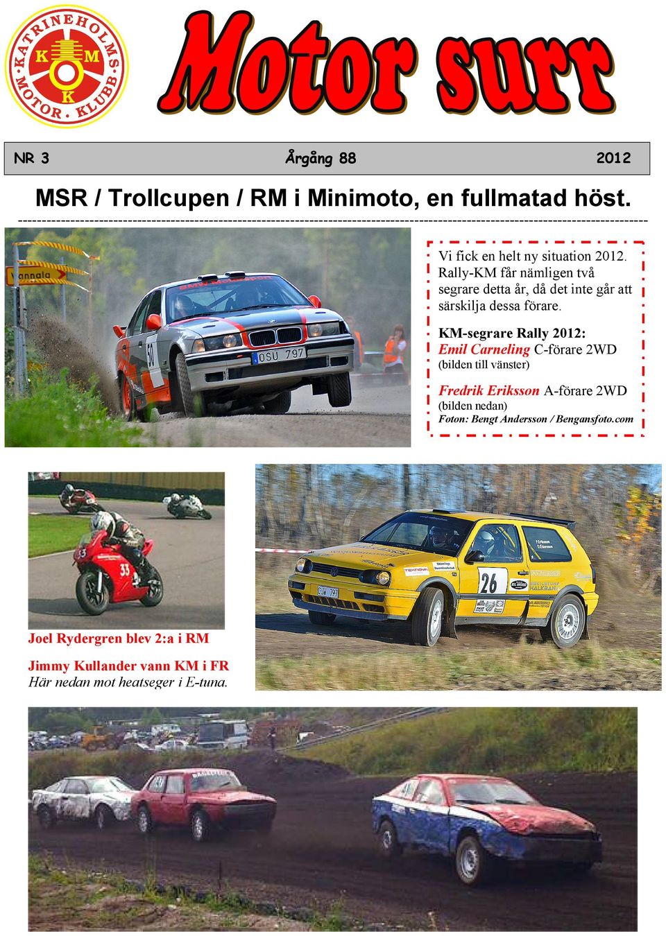 helt ny situation 2012. Rally-KM får nämligen två segrare detta år, då det inte går att särskilja dessa förare.