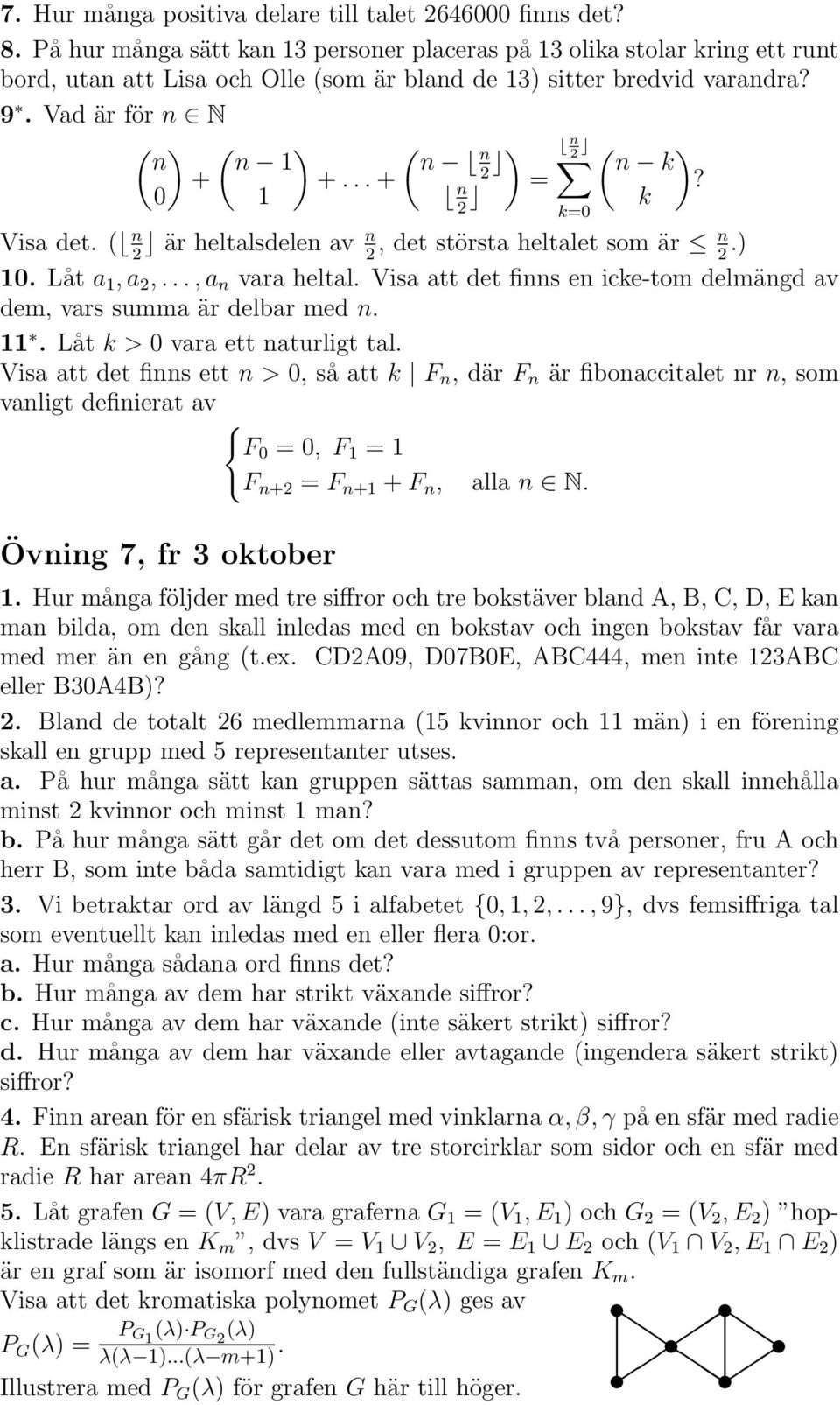 .. + ) n 2 ( ) 2 n k 0 1 n =? k 2 Visa det. ( n 2 är heltalsdelen av n 2, det största heltalet som är n 2.) 10. Låt a 1, a 2,..., a n vara heltal.