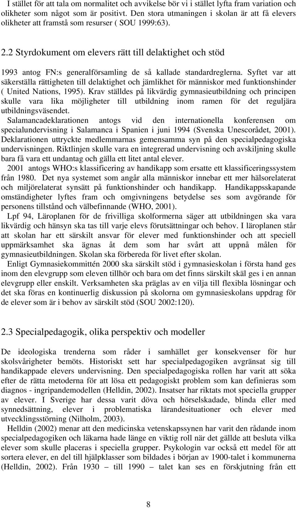 2 Styrdokument om elevers rätt till delaktighet och stöd 1993 antog FN:s generalförsamling de så kallade standardreglerna.