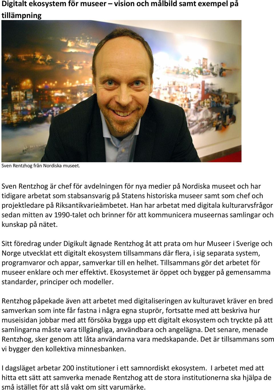 Riksantikvarieämbetet. Han har arbetat med digitala kulturarvsfrågor sedan mitten av 1990-talet och brinner för att kommunicera museernas samlingar och kunskap på nätet.